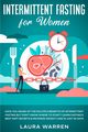 Intermittent Fasting for Women, Warren Laura