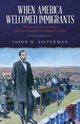 When America Welcomed Immigrants, Silverman Jason H.