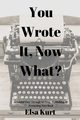 You Wrote It, Now What?, Kurt Elsa