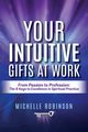 Your Intuitive Gifts At Work, Robinson Michelle