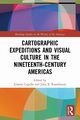 Cartographic Expeditions and Visual Culture in the Nineteenth-Century Americas, 