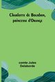 Charlotte de Bourbon, princesse d'Orange, Delaborde comte Jules