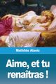 Aime, et tu renatras !, Alanic Mathilde