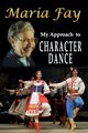 My Approach to Character Dance, Fay Maria