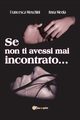 Se non ti avessi mai incontrato ..., Anna Meola Francesca Moschini
