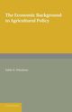 The Economic Background to Agricultural Policy, Whetham Edith H.