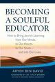 Becoming a Soulful Educator, David Rabbi Aryeh Ben