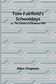 Tom Fairfield's Schooldays; or, The Chums of Elmwood Hall, Chapman Allen
