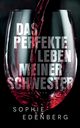 Das perfekte Leben meiner Schwester, Edenberg Sophie