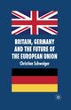 Britain, Germany and the Future of the European Union, Schweiger C.