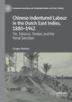 Chinese Indentured Labour in the Dutch East Indies, 1880-1942, Benton Gregor