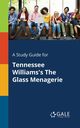 A Study Guide for Tennessee Williams's The Glass Menagerie, Gale Cengage Learning