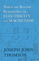 Notes on Recent Researches in Electricity and Magnetism, Thomson Joseph John