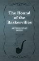 The Hound of the Baskervilles - The Sherlock Holmes Collector's Library;With Original Illustrations by Sidney Paget, Doyle Arthur Conan