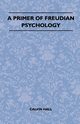 A Primer Of Freudian Psychology, Hall Calvin