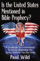Is the United States Mentioned In Bible Prophecy?, Wild Paul R.