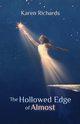 The Hollowed Edge of Almost, Richards Karen L