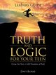 Leaders Guide Truth and Logic For Your Teen, Burke Davi