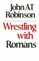 Wrestling with Romans, Robinson John A. T.