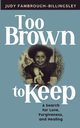 Too Brown to Keep, Fambrough-Billingsley JUDY