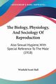 The Biology, Physiology, And Sociology Of Reproduction, Hall Winfield Scott