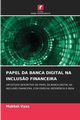 PAPEL DA BANCA DIGITAL NA INCLUS?O FINANCEIRA, Vyas Muktak