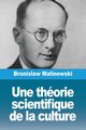 Une thorie scientifique de la culture, Malinowski Bronislaw