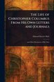 The Life of Christopher Columbus From His Own Letters and Journals, Hale Edward Everett