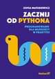 Zacznij od Pythona, Matusiewicz Zofia