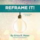 Reframe It!, Maier Erica  R.