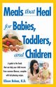Meals That Heal for Babies and Toddlers, Behan Eileen