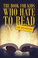 The Book for Kids Who Hate to Read, Kester Dr. Jon