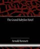 The Grand Babylon Hotel, Bennett Arnold