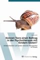 Knnen Tiere einen Beitrag in der Psychotherapie mit Kindern leisten?, Gnant Anna