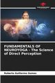 FUNDAMENTALS OF NEUROYOGA - The Science of Direct Perception, Gomes Roberto Guillermo