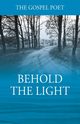 Behold The Light, Gospel Poet The