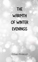 The Warmth of Winter Evenings, Prescott Ethan