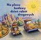 Na placu budowy dzie robt drogowych, 