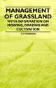 Management of Grassland - With Information on Mowing, Grazing and Cultivation, Robinson D. H.