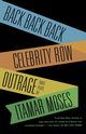 Back Back Back; Celebrity Row; Outrage, Itamar Moses