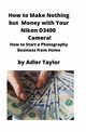 How to Make Nothing but  Money with Your Nikon D3400 Camera!, Taylor Adler