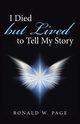 I Died but Lived to Tell My Story, Page Ronald W.