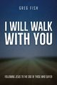 I Will Walk with You, Fish Greg