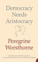 Democracy Needs Aristocracy, Worsthorne Peregrine