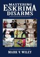 Mastering Eskrima Disarms, Wiley Mark V