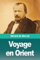 Voyage en Orient, de Nerval Grard