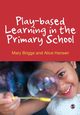 Play-based Learning in the Primary School, Briggs Mary