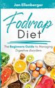 Fodmap Diet The Beginners Guide to Managing Digestive Disorders, Ellenberger Jan