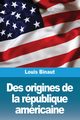 Des origines de la rpublique amricaine, Binaut Louis