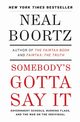 Somebody's Gotta Say It, Boortz Neal